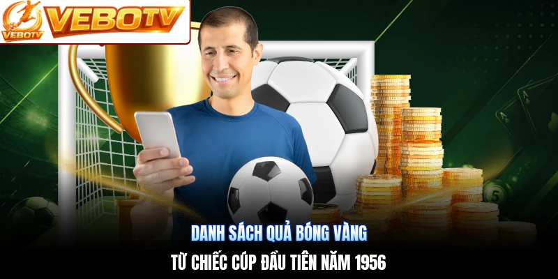 Danh Sách Quả Bóng Vàng | Từ Chiếc Cúp Đầu Tiên Năm 1956