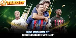 Erling Haaland Man City | Họng Pháo 36 Bàn Premier League