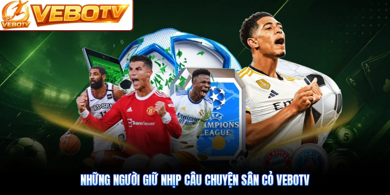Những người giữ nhịp câu chuyện sân cỏ VeboTV