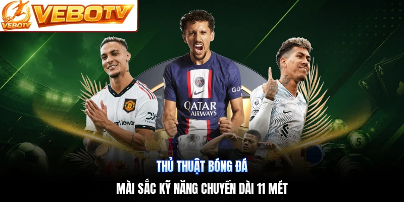 Thủ thuật bóng đá | Mài sắc kỹ năng chuyền dài 11 mét